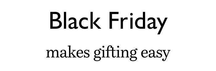 Black Friday makes gifting easy