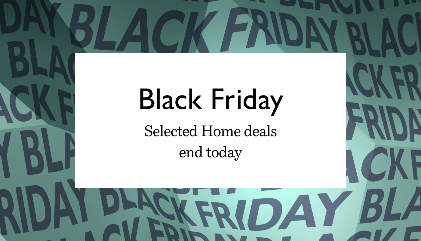 Selected Black Friday Home deals end today