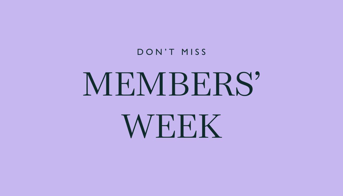 Don't miss Members' Week