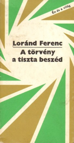 Loránd Ferenc: A törvény a tiszta beszéd (antikvár)