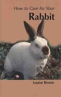 Louise Brown: How to Care for Your Rabbit (angol, antikvár)