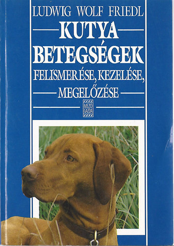 Ludwig Wolf Friedl: Kutyabetegségek felismerése, kezelése, megelőzése (antikvár)