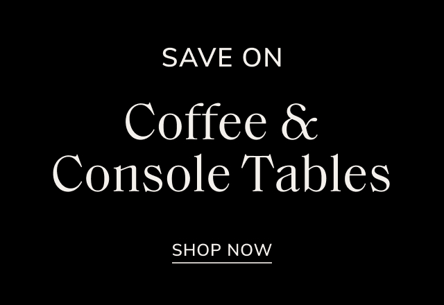 Save Big on Coffee & Console Tables