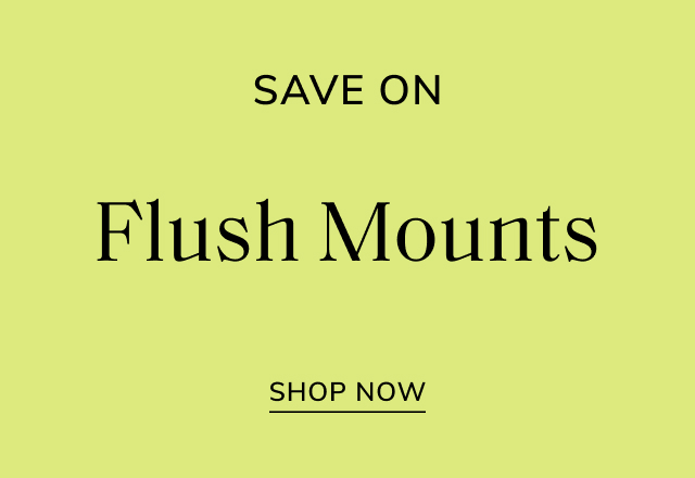 Save Big on Flush Mounts