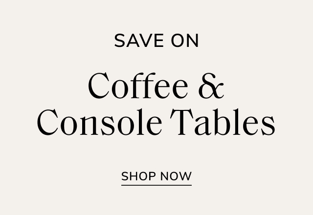 Save on Coffee & Console Tables