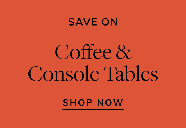 Save on Coffee & Console Tables