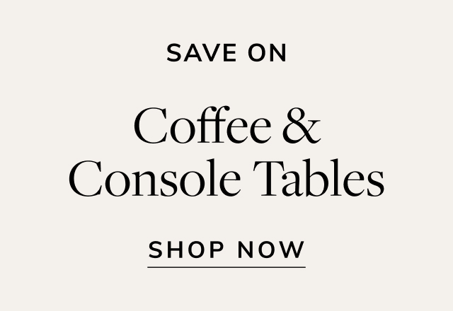 Save on Coffee & Console Tables