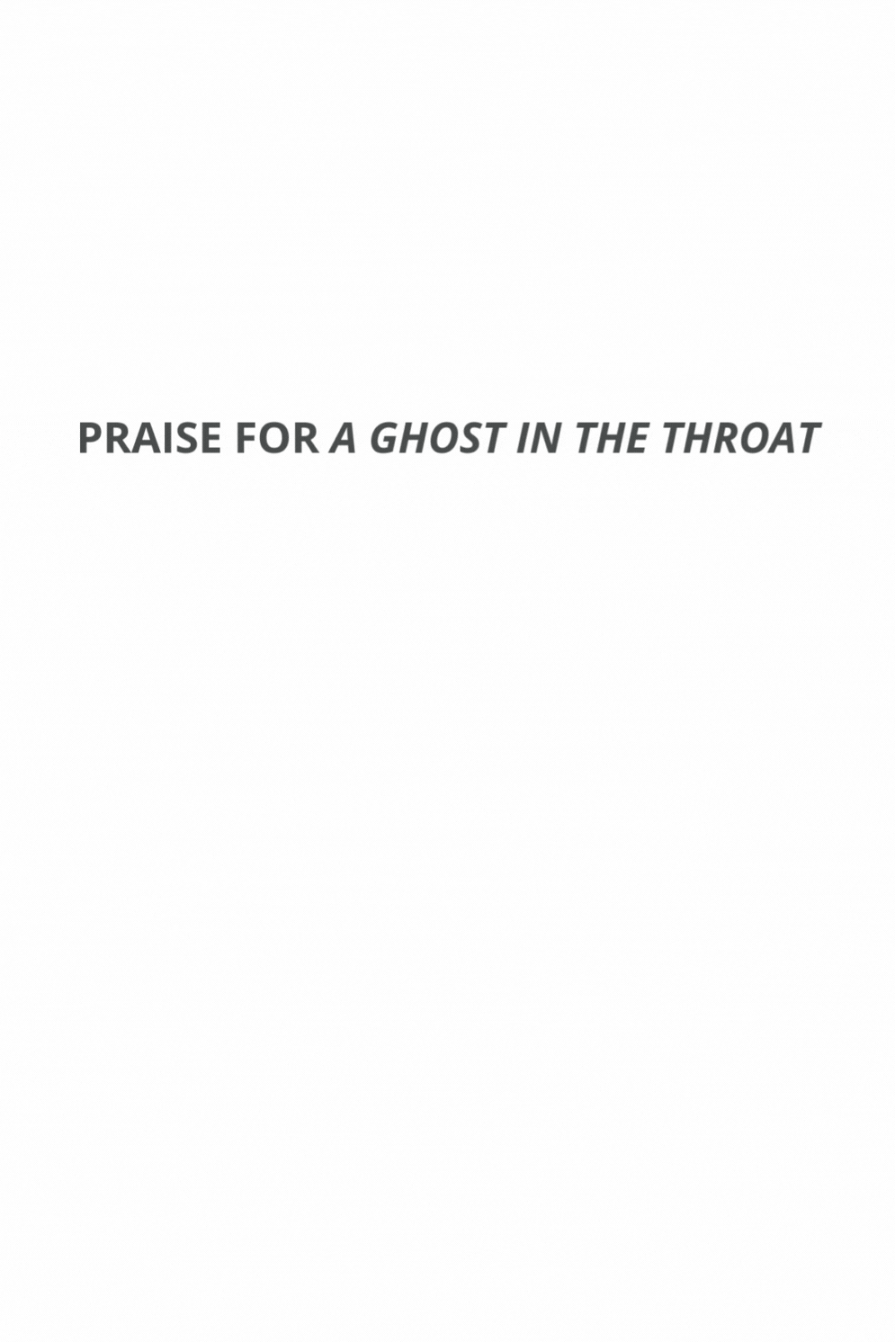 Praise for A Ghost in the Throat