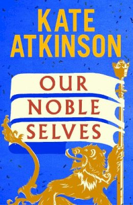Kate Atkinson - Our Noble Selves