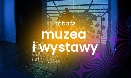 zobacz muzea i wystawy