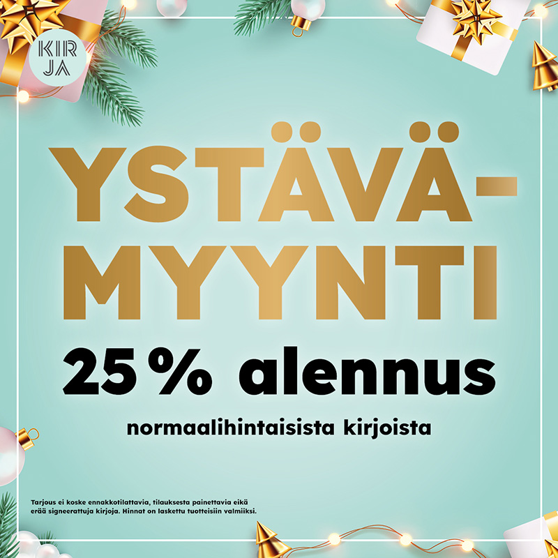 Mainoskuvassa on turkoosilla taustalla keskellä kuvaa kultaisin ja mustin kirjaimin teksti ”Ystävämyynti 25 % alennus normaalihintaisista kirjoista”. Kuvaa kehystävät kuusenoksat, heleän vaaleanpunaiset kuusenkoristepallot sekä heleän vaaleanpunaiset lahjapaketit, joissa on kultainen lahjanauha ja ruusuke. Kuvan vasemmassa ylänurkassa on Kirja-verkkokaupan logo. Kuvan alalaidassa on teksti ”Tarjous ei koske ennakkotilattavia, tilauksesta painettavia eikä erää signeerattuja kirjoja. Hinnat on laskettu tuotteisiin valmiiksi”.
