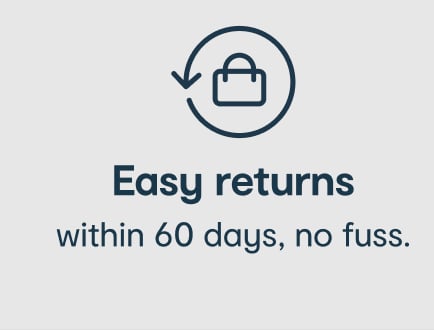 Easy returns within 60 days, no fuss.