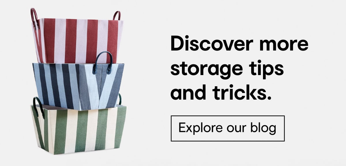 Discover more storage tips and tricks.