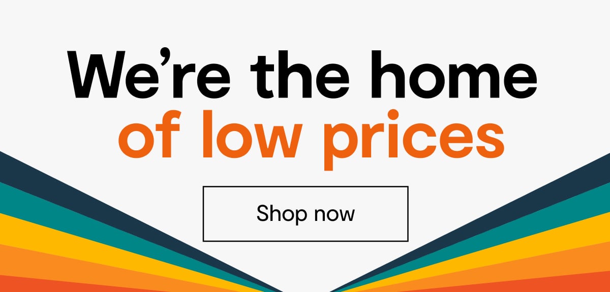 We're the home of low prices. Shop now.