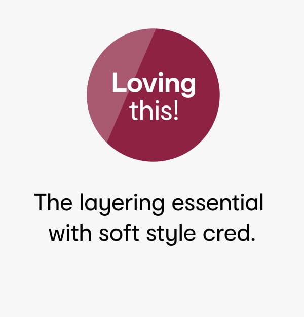 The layering essentials with soft style cred.