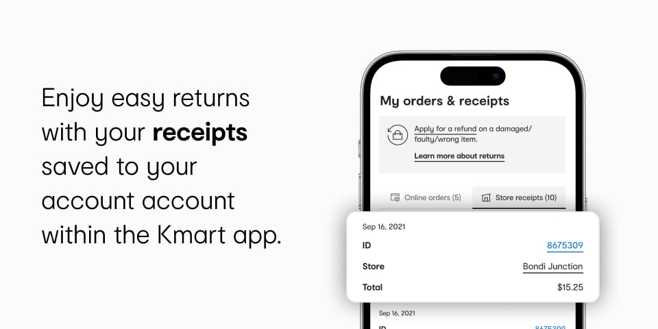 Enjoy easy returns with your receipts saved to your account within the Kmart app