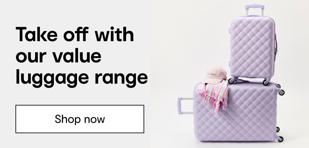 Take off with our value luggage range. Shop now.