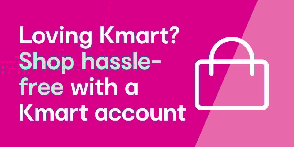 Loving Kmart? Shop hassle-free with a Kmart account.