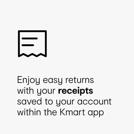 Enjoy easy returns with your receipts saved to your account within the Kmart app