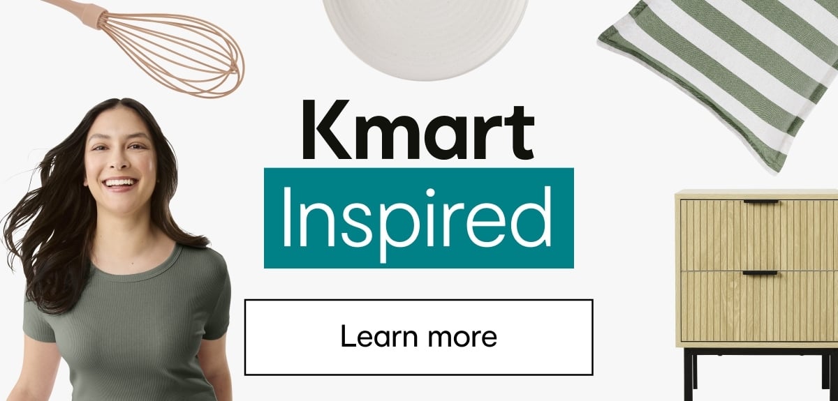 Kmart Inspired. Learn more.