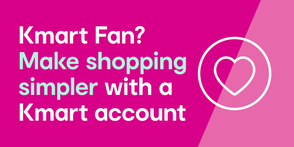 Kmart Fan? Make shopping simpler with a Kmart account