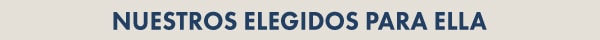 NUESTROS ELEGIDOS PARA ELLA