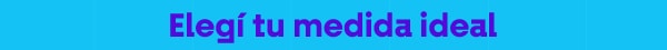 Elegí tu medida ideal