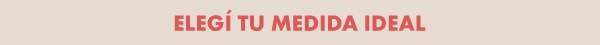Elegí tu medida ideal