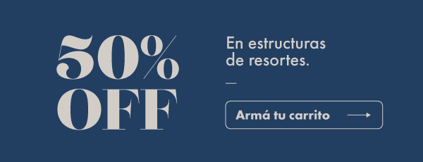 50% OFF En estructuras de resortes. Armá tu carrito