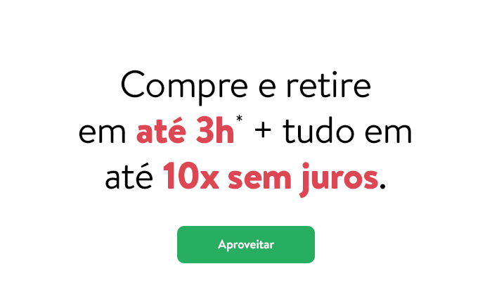 Compre e retire em até 3h* + tudo em até 10x sem juros