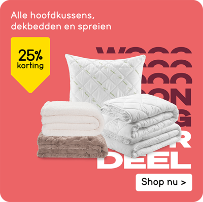 Alle hoofdkussens, dekbedden en spreien 25% korting