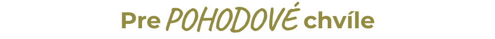 Pre POHODOVÉ chvíle
