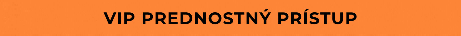 VIP PREDNOSTNÝ PRÍSTUP