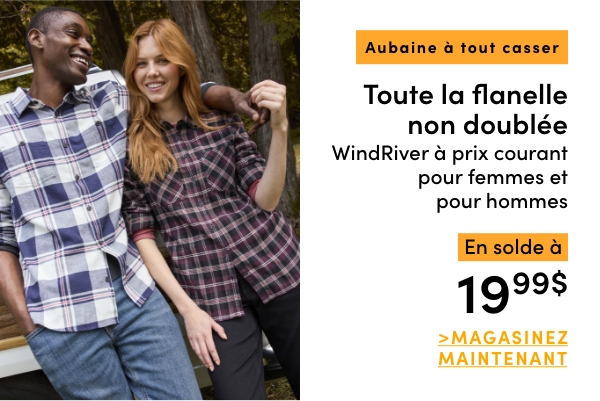 AUBAINE À TOUT CASSER Toute la flanelle non doublée WindRiver à prix courant pour femmes et pour hommes en solde à 19.99$