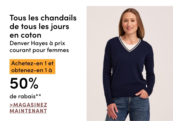 Tous les chandails de tous les jours en coton Denver Hayes à prix courant pour femmes achetez-en 1 et obtenez-en 1 à 50% de rabais*