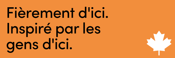 Fièrement d'ici. Inspiré par les gens d'ici.