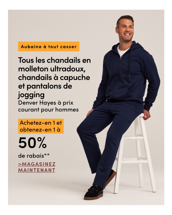 Tous les chandails en molleton ultradoux, chandails à capuche et pantalons de jogging Denver Hayes à prix courant pour hommes achetez-en 1 et obtenez-en 1 à 50 % de rabais*