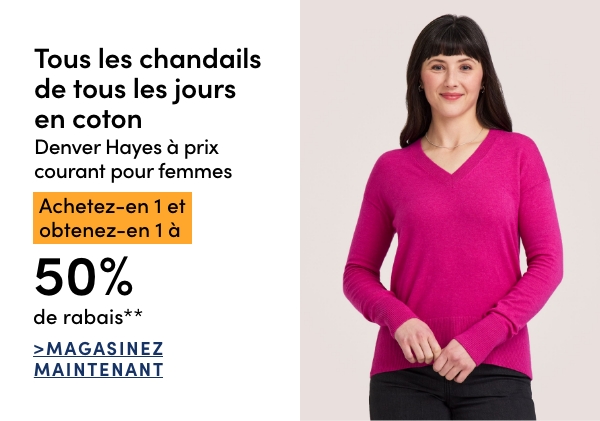 Tous les chandails de tous les jours en coton Denver Hayes à prix courant pour femmes achetez-en 1 et obtenez-en 1 à 50% de rabais*