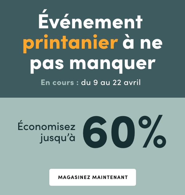 Événement printanier à ne pas manquer. En cours : du 9 au 22 avril 2026. Économisez jusqu'à 60 %