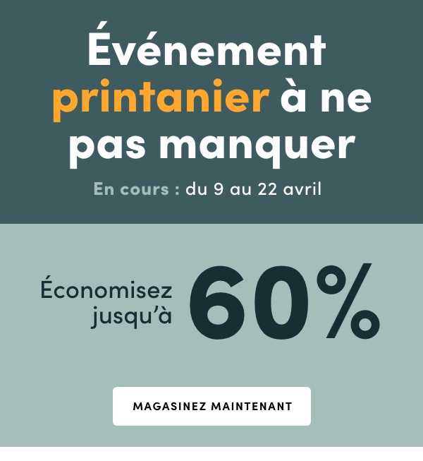 Événement printanier à ne pas manquer. En cours : du 9 au 22 avril 2026. Économisez jusqu'à 60 %