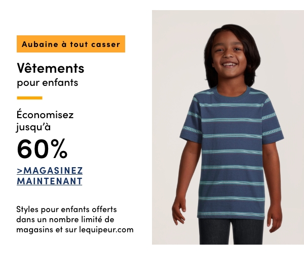 Aubaine à Tout Casser Vêtements pour enfants économisez jusqu'à 60 %