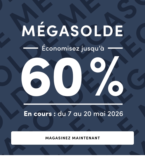 MÉGASOLDE Économisez jusqu’à 60 % En cours : du 7 au 20 mai 2026