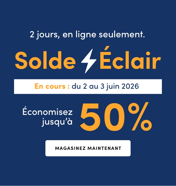 2 jours, en ligne seulement.. Solde Éclair. En cours : du 2 au 3 juin 2026. Économisez jusqu’à 50 %