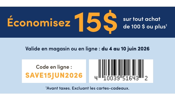 Économisez 15 $ sur tout achat de 100 $ ou plus1. Valide en magasin ou en ligne: du 4 au 10 juin 2026. 1Avant taxes. Excluant les cartes-cadeaux.