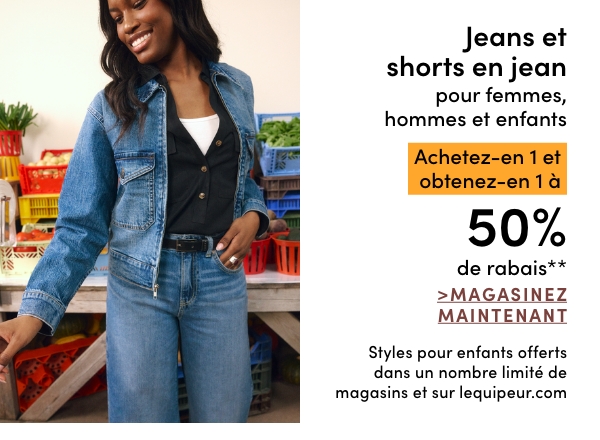 Jeans et shorts en jean pour femmes, hommes et enfants achetez-en 1 et obtenez-en 1 à 50% de rabais*
