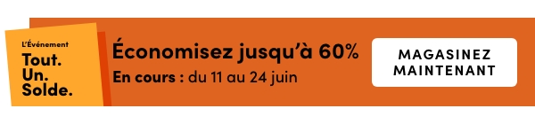 L’Événement Tout. Un. Solde. En cours : du 11 au 24 juin 2026. Économisez jusqu’à 60 %