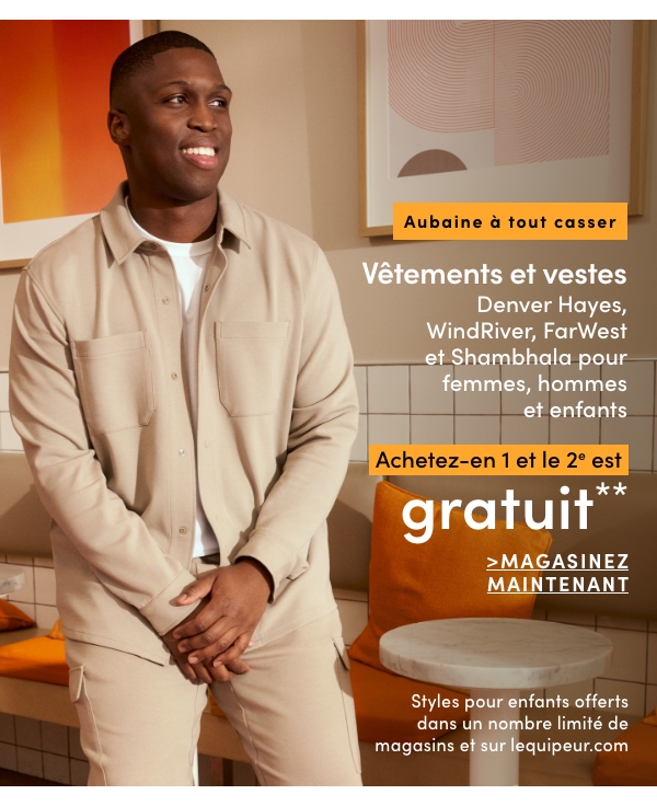 Aubaine à Tout Casser Vêtements et vestes Denver Hayes, WindRiver, FarWest et Shambhala pour femmes, hommes et enfants achetez-en 1 et le 2e est GRATUIT*