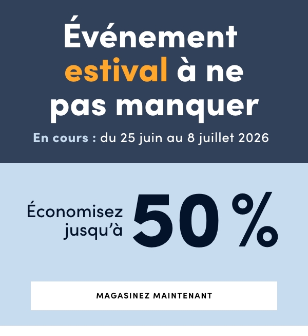 Événement estival à ne pas manquer. En cours : du 25 juin au 8 juillet 2026. Économisez jusqu'à 50 %