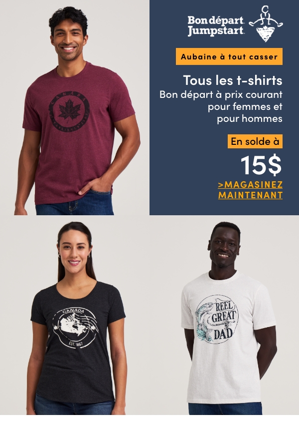 Aubaine à Tout Casser Tous les t-shirts Bon départ à prix courant pour femmes et pour hommes en solde à 15$