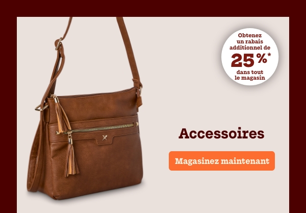 Accessoires obtenez un rabais additionnel* de 25 % dans tout le magasin